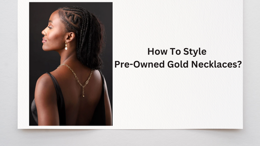 How To Style Pre-Owned Gold Necklaces?